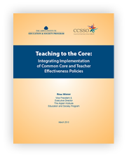 Teaching to the Core: Integrating Implementation of Common Core and Teacher Effectiveness Policies.  